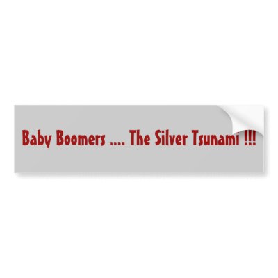 Baby Boomers .... The Silver Tsunami !!! Bumper Sticker by alexander333
