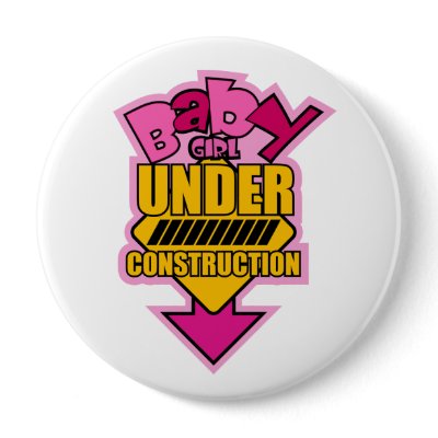 Baby Girl Under Construction Button by crazycoolbaby