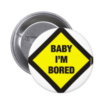 Baby I'm Bored Pins