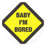 Baby I'm Bored Round Sticker