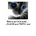 Baby's got blue eys...CLAWS and TEETH, too! t-shirts