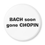 BACH soon gone CHOPIN magnets
