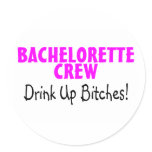 Bachelorette Crew Drink Up Bitches Round Sticker