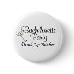 Bachelorette Party Drink Up Bitches (Martini) Buttons