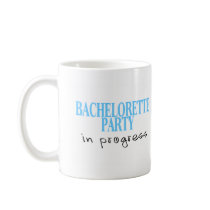 Bachelorette Party In Progress (Blu) Coffee Mug