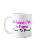 Bachelorette Party In Progress Drink Up Bitches Coffee Mug