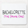 Bachelorette The Drunk One Mousepad