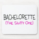 Bachelorette The Slutty One Mouse Pads