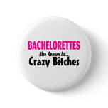 Bachelorettes Also Known As Crazy Bitches Pins