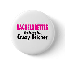 Bachelorettes Also Known As Crazy Bitches Pins