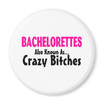 Bachelorettes Also Known As Crazy Bitches Fridge Magnet