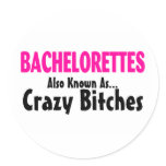 Bachelorettes Also Known As Crazy Bitches Stickers