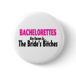 Bachelorettes Also Known As The Brides Bitches buttons