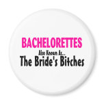 Bachelorettes Also Known As The Brides Bitches Fridge Magnet