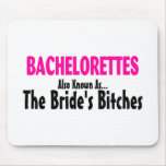 Bachelorettes Also Known As The Brides Bitches Mouse Pad