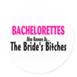 Bachelorettes Also Known As The Brides Bitches Stickers