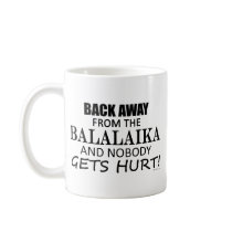 Back Away From The Balalaika Coffee Mugs