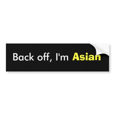 Back off, I'm Asian Bumper Sticker by shingkai