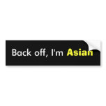 Back off, I'm Asian bumper stickers