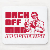 Back off man, I'm a scientist