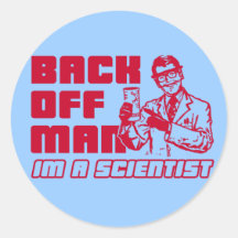 Back off man, I'm a scientist Round Sticker