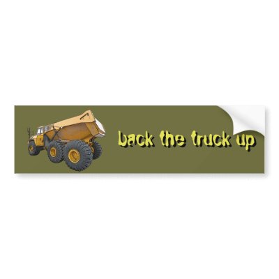 back the truck up bumper sticker by SassyEggs