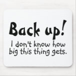 Back Up I Dont Know How Big This Thing Gets
