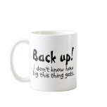 Back Up I Dont Know How Big This Thing Gets Coffee Mugs