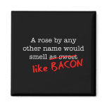 Bacon A Rose by any other Name Fridge Magnets