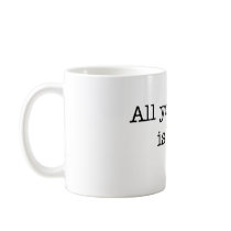 Bacon All You Need Coffee Mug