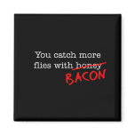 Bacon Catch More Flies Fridge Magnet