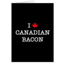 Bacon I Love Canadian Greeting Card