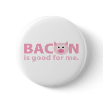 Bacon is Good for Me Buttons
