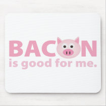 Bacon is Good for Me Mouse Pads