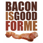 Bacon is Good for Me t-shirts