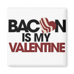 Bacon is my Valentine magnets