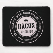 Bacon It's What's For Breakfast Lunch Dinner