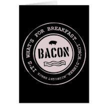 Bacon It's What's For Breakfast Lunch Dinner Cards