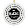 Bacon It's What's For Breakfast Lunch Dinner Ornaments