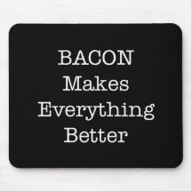 BACON Makes Everything Better Mousepads