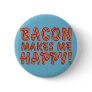 Bacon Makes Me Happy Button
