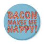Bacon Makes Me Happy Magnets