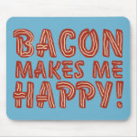 Bacon Makes Me Happy Mousepads
