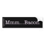 Bacon Mmm Bumper Sticker