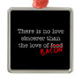 Bacon No Love Sincerer Christmas Tree Ornaments