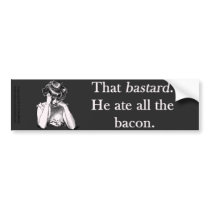 Bacon That Bastard He Ate All