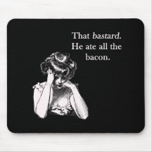Bacon That Bastard He Ate All Mousemats