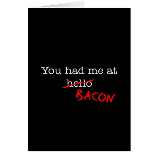 Bacon You Had Me At Greeting Card