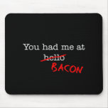 Bacon You Had Me At Mousepad