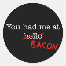 Bacon You Had Me At Round Stickers